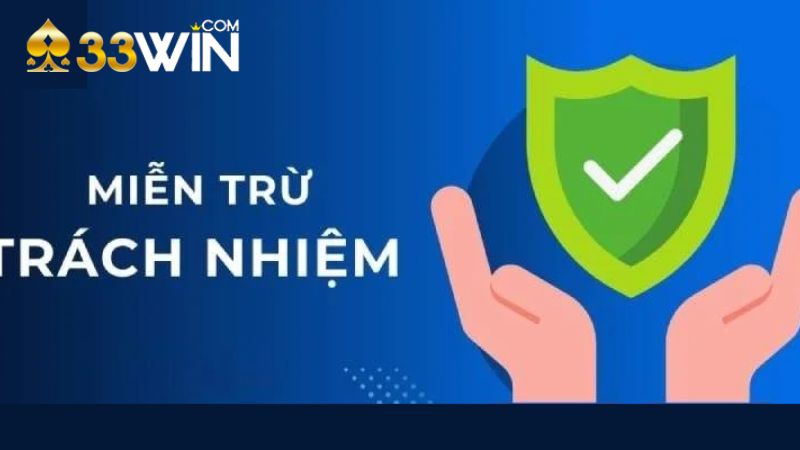 Tìm hiểu nội dung về miễn trách nhiệm trên 33WIN