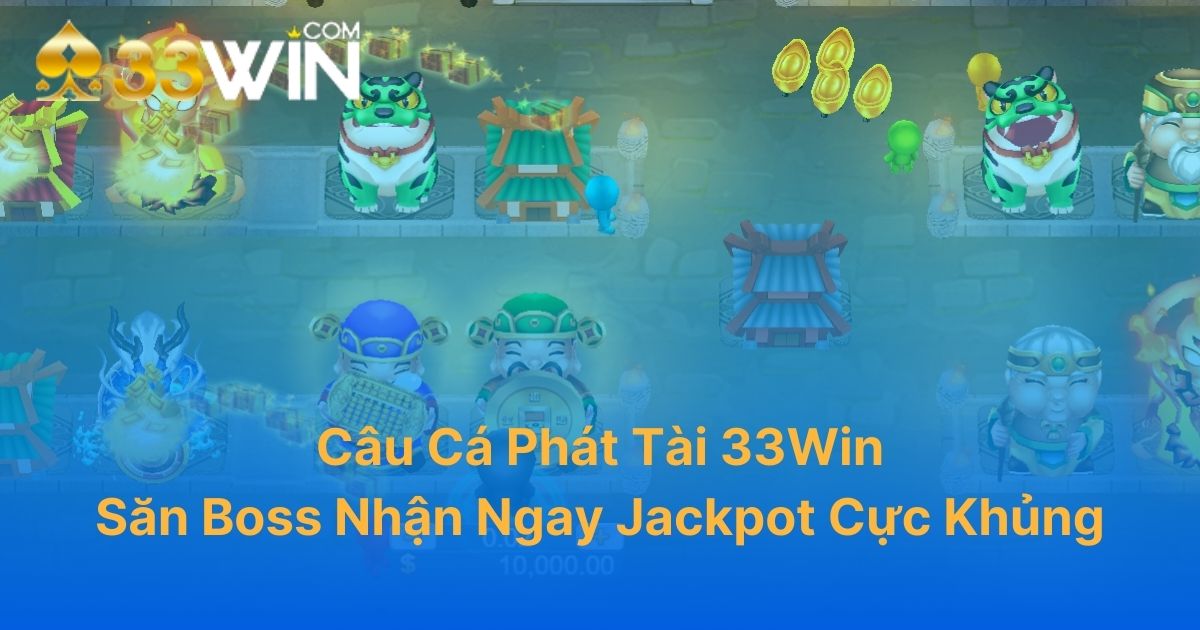 Câu Cá Phát Tài 33win