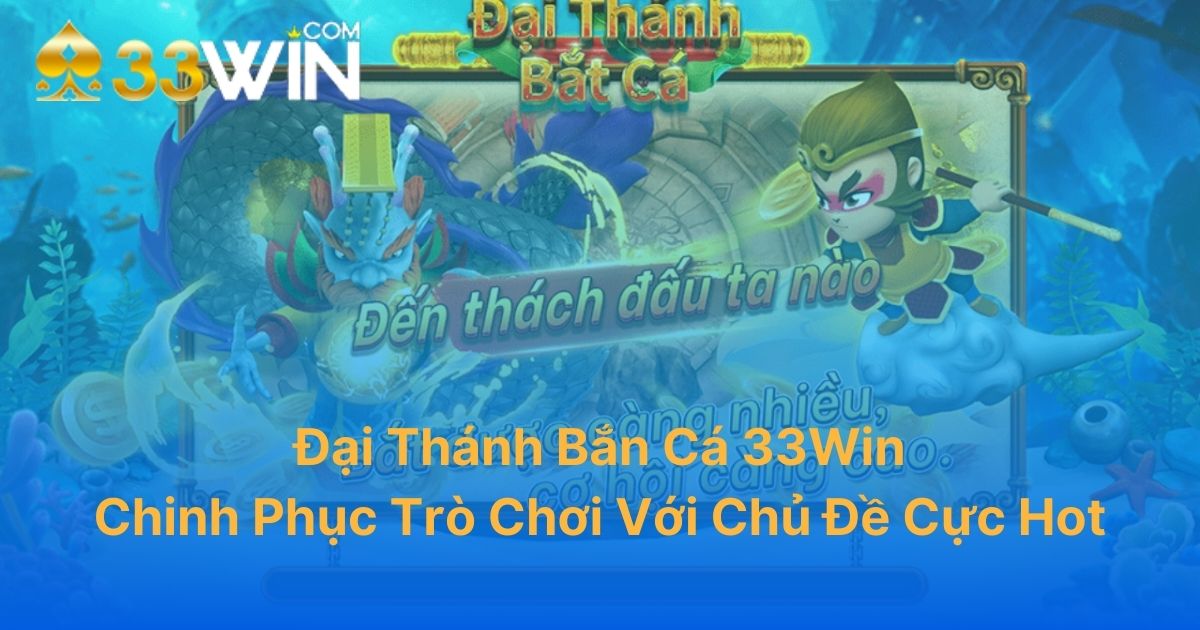 Đại Thánh Bắn Cá 33Win